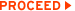 Proceed